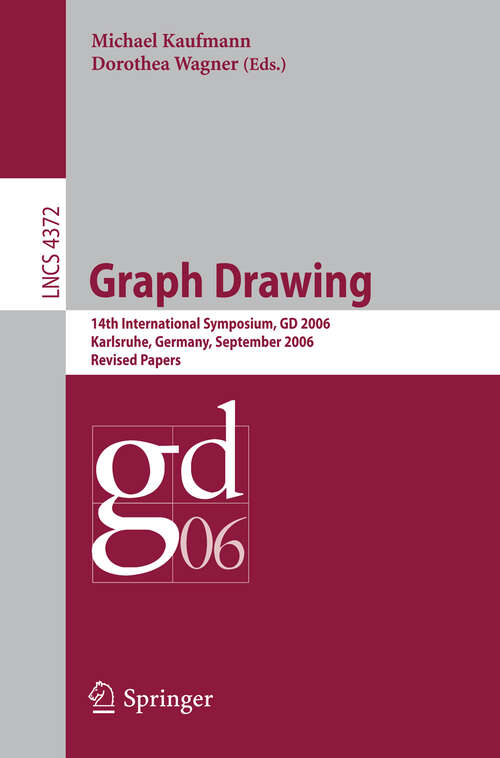Book cover of Graph Drawing: 14th International Symposium, GD 2006, Karlsruhe, Germany, September 18-20, 2006, Revised Papers (2007) (Lecture Notes in Computer Science #4372)