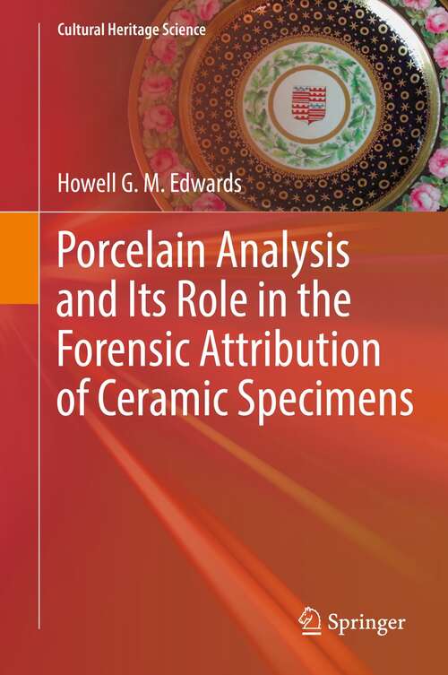 Book cover of Porcelain Analysis and Its Role in the Forensic Attribution of Ceramic Specimens (1st ed. 2022) (Cultural Heritage Science)
