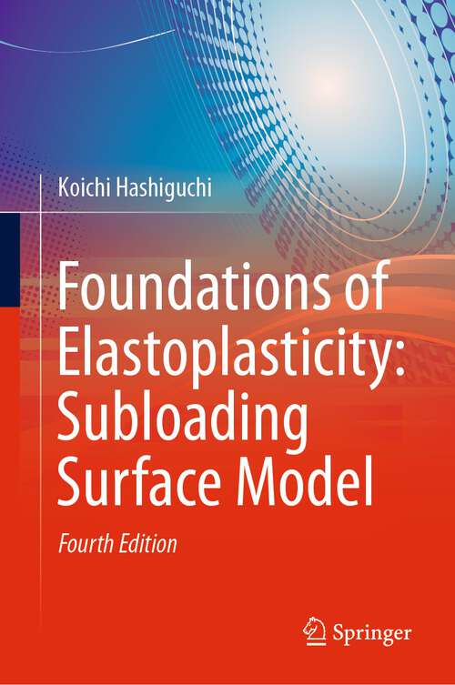 Book cover of Foundations of Elastoplasticity: Subloading Surface Model (4th ed. 2023)