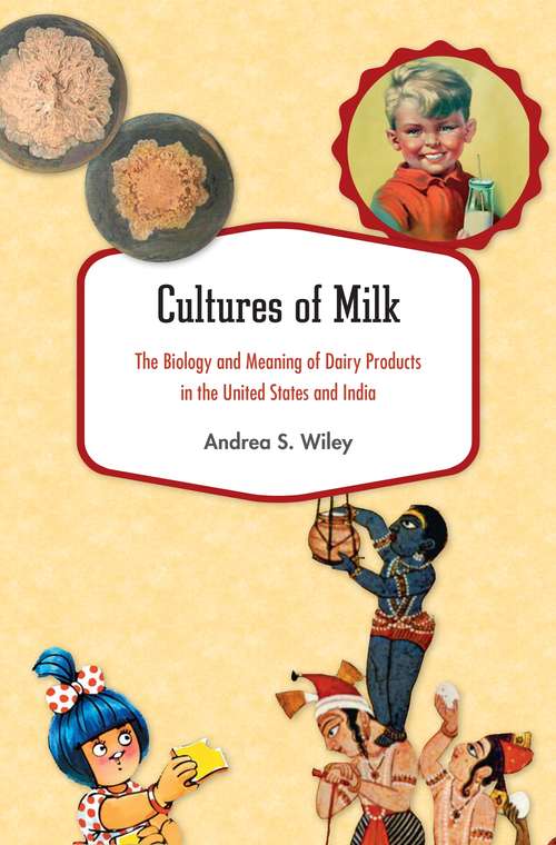 Book cover of Cultures of Milk: The Biology And Meaning Of Dairy Products In The United States And India