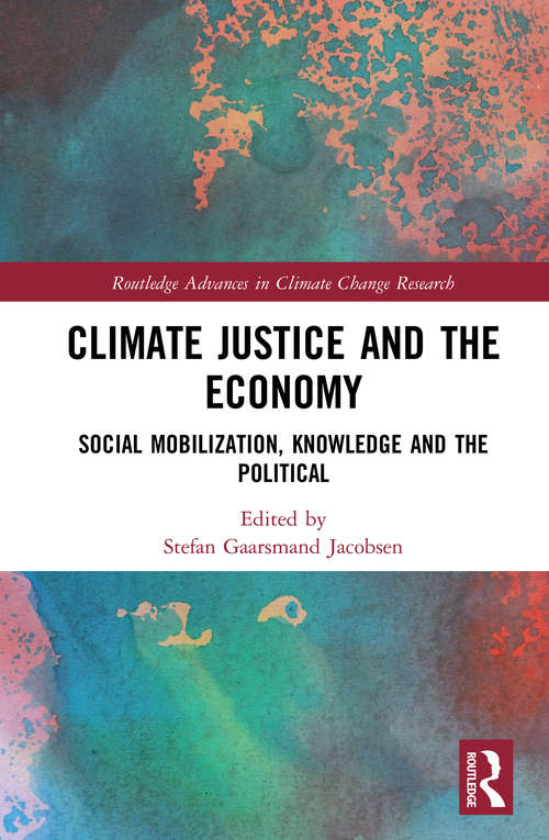 Book cover of Climate Justice and the Economy: Social mobilization, knowledge and the political (Routledge Advances in Climate Change Research)