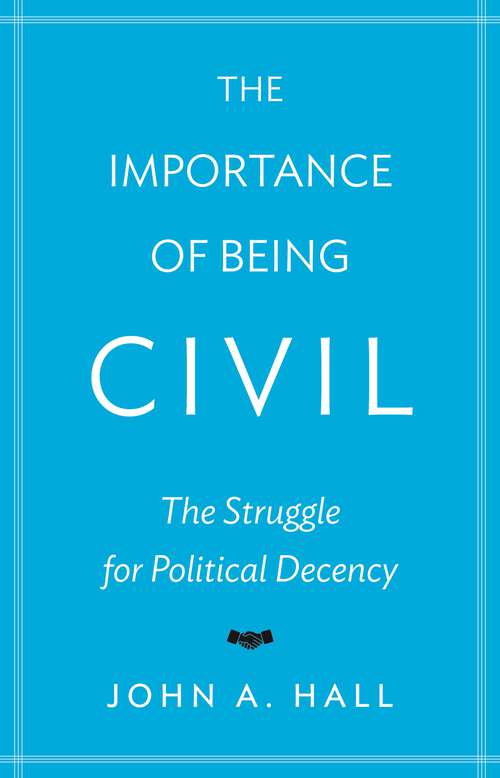 Book cover of The Importance of Being Civil: The Struggle for Political Decency