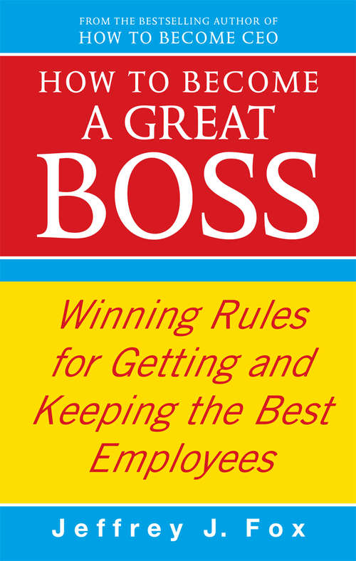 Book cover of How To Become A Great Boss: Winning rules for getting and keeping the best employees