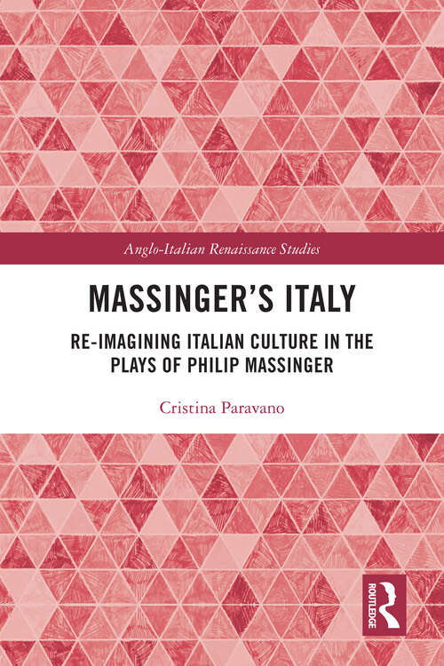 Book cover of Massinger’s Italy: Re-Imagining Italian Culture in the Plays of Philip Massinger (Anglo-Italian Renaissance Studies)