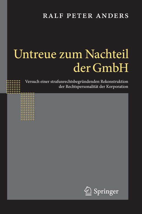 Book cover of Untreue zum Nachteil der GmbH: Versuch einer strafunrechtsbegründenden Rekonstruktion der Rechtspersonalität der Korporation (2013)