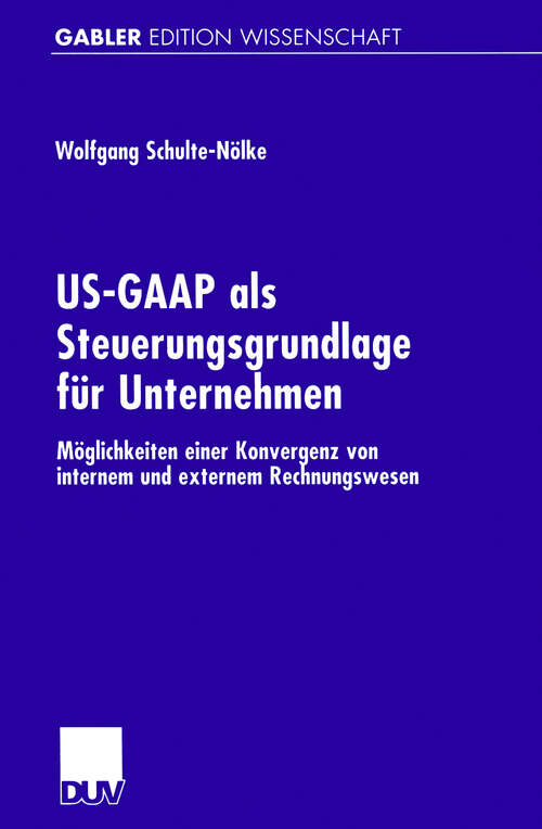 Book cover of US-GAAP als Steuerungsgrundlage für Unternehmen: Möglichkeiten einer Konvergenz von internem und externem Rechnungswesen (2001) (Gabler Edition Wissenschaft)