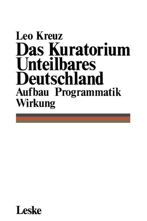 Book cover of Das Kuratorium Unteilbares Deutschland: Aufbau Programmatik Wirkung (1979)