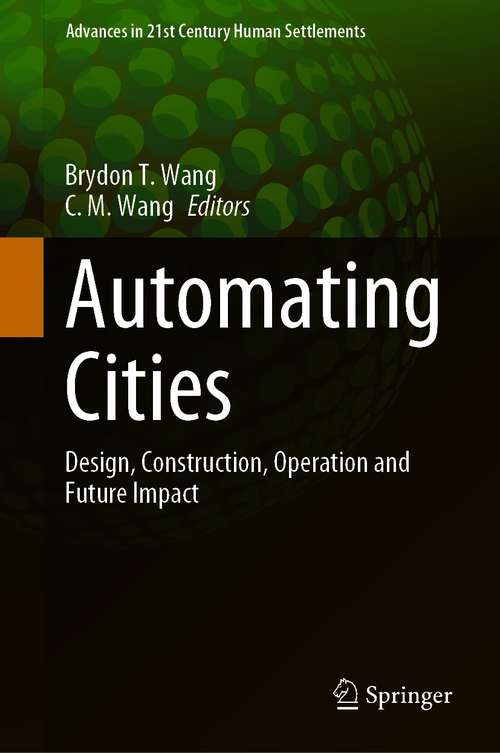 Book cover of Automating Cities: Design, Construction, Operation and Future Impact (1st ed. 2021) (Advances in 21st Century Human Settlements)
