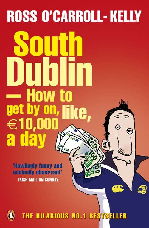 Book cover of South Dublin - How to Get by on, Like, 10,000 Euro a Day: How To Get By On, Like, 10,000 Euro A Day