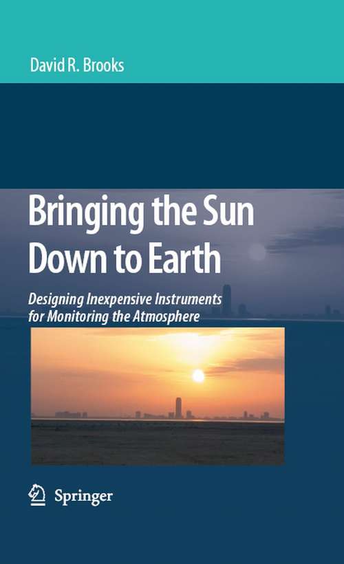 Book cover of Bringing the Sun Down to Earth: Designing Inexpensive Instruments for Monitoring the Atmosphere (2008)