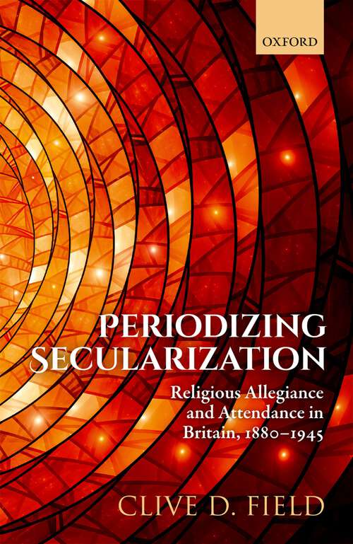 Book cover of Periodizing Secularization: Religious Allegiance and Attendance in Britain, 1880-1945