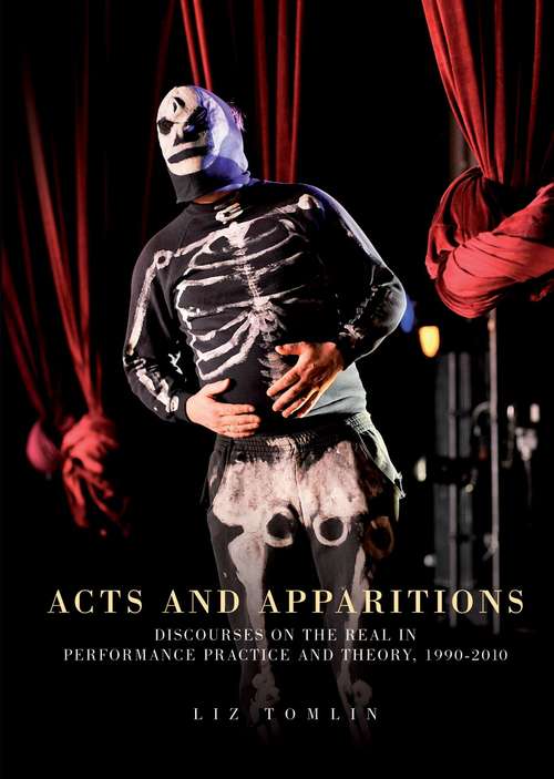Book cover of Acts and apparitions: Discourses on the real in performance practice and theory, 1990–2010