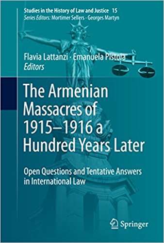 Book cover of The Armenian Massacres of 1915–1916 a Hundred Years Later: Open Questions and Tentative Answers in International Law (Studies in the History of Law and Justice #15)