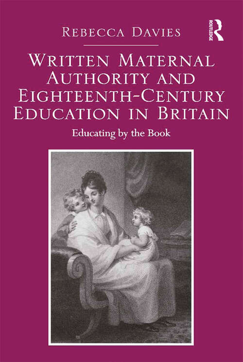 Book cover of Written Maternal Authority and Eighteenth-Century Education in Britain: Educating by the Book