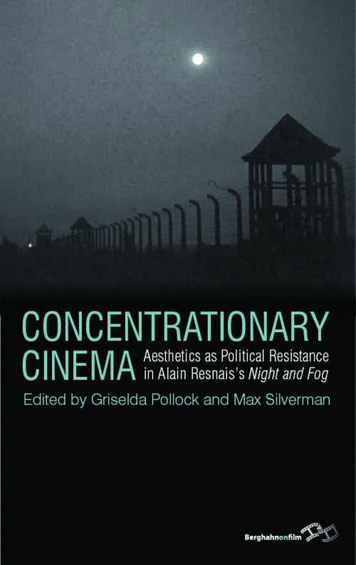 Book cover of Concentrationary Cinema: Aesthetics as Political Resistance in Alain Resnais's <I>Night and Fog</I>