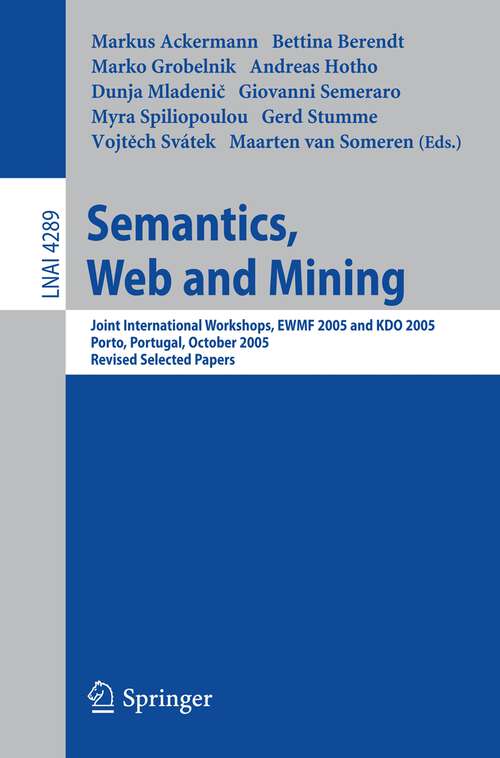Book cover of Semantics, Web and Mining: Joint International Workshop, EWMF 2005 and KDO 2005, Porto, Portugal, October 3-7, 2005, Revised Selected Papers (2006) (Lecture Notes in Computer Science #4289)