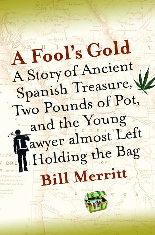 Book cover of A Fool's Gold: A Story Of Ancient Spanish Treasure, Two Pounds Of Pot, And The Young Lawyer Almost Left Holding The Bag