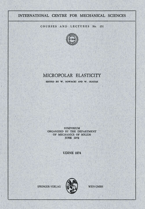 Book cover of Micropolar Elasticity: Symposium Organized by the Department of Mechanics of Solids, June 1972 (1974) (CISM International Centre for Mechanical Sciences #151)