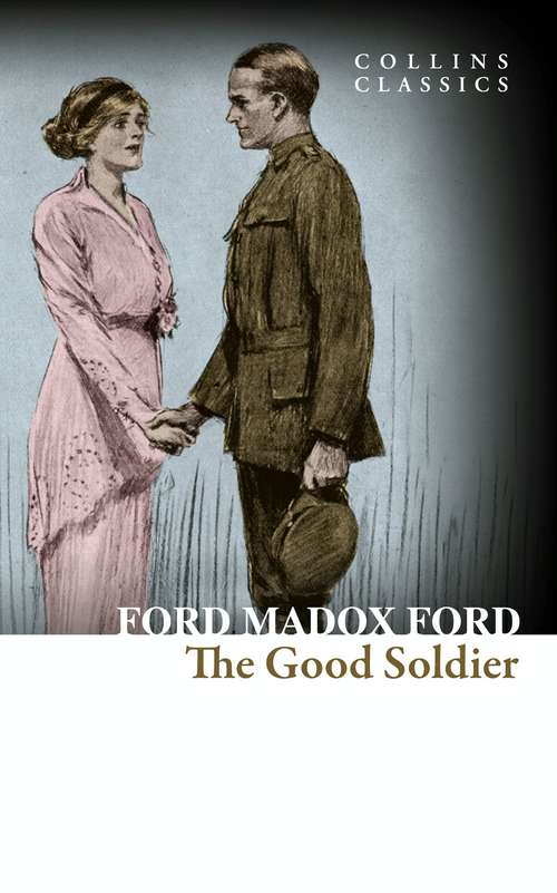 Book cover of The Good Soldier: A Tale Of Passion (ePub edition) (Collins Classics)