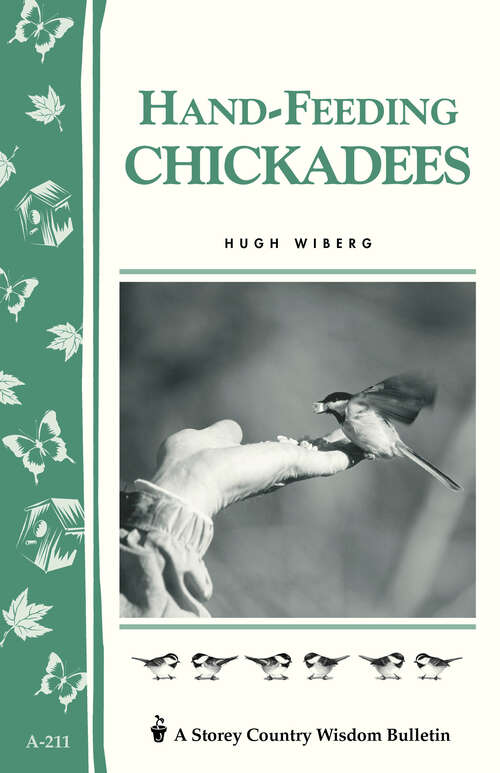 Book cover of Hand-Feeding Chickadees: Storey's Country Wisdom Bulletin A-211 (Storey Country Wisdom Bulletin)