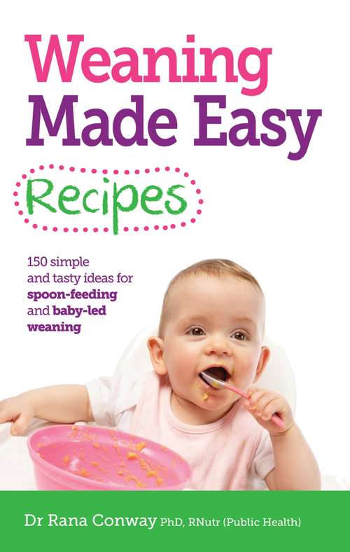 Book cover of Weaning Made Easy Recipes: Simple and tasty ideas for spoon-feeding and baby-led weaning