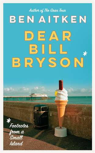 Book cover of Dear Bill Bryson: Footnotes from a Small Island