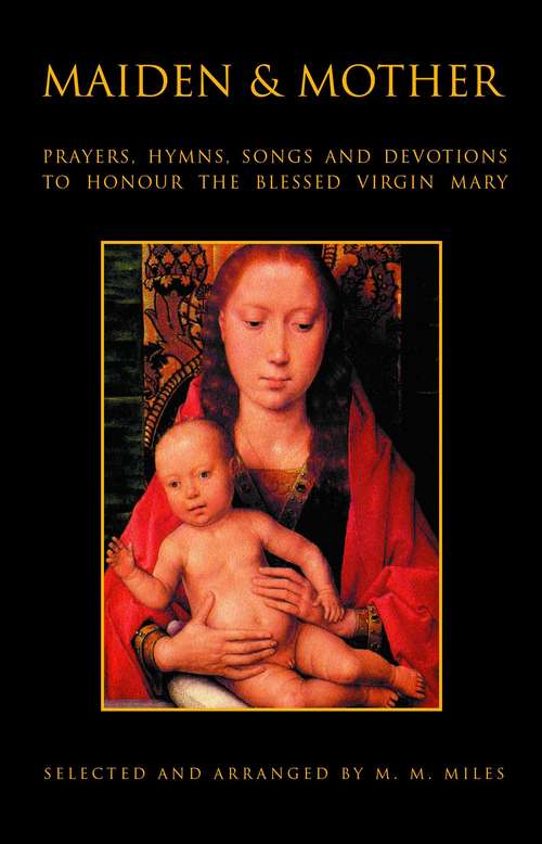 Book cover of Maiden and Mother: Prayers, Hymns, Devotions, and Songs to the Beloved Virgin Mary throughout the Year
