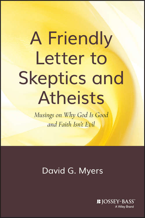 Book cover of A Friendly Letter to Skeptics and Atheists: Musings on Why God Is Good and Faith Isn't Evil