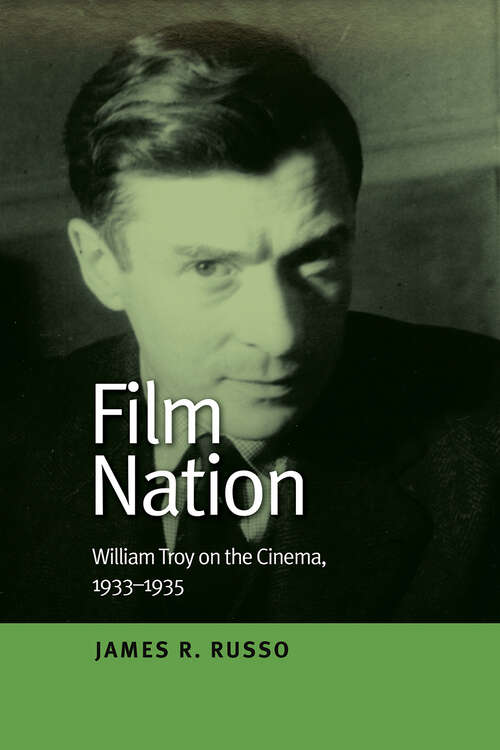 Book cover of Film Nation: William Troy on the Cinema, 1933-1935