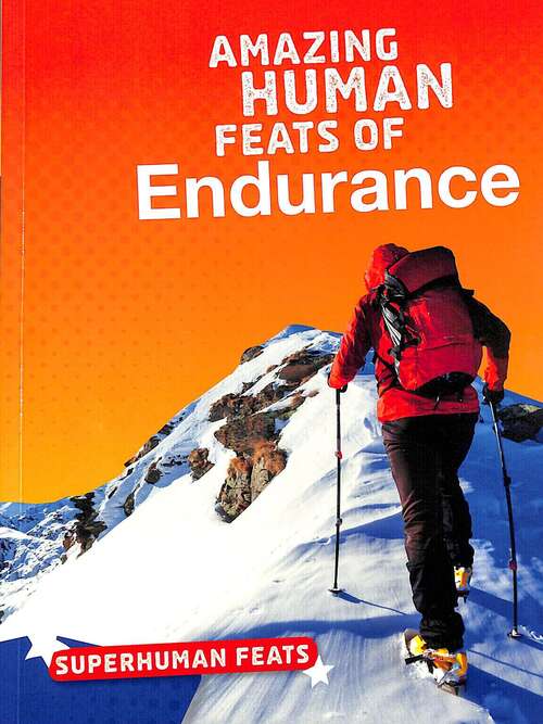 Book cover of Amazing Human Feats Of Endurance (Superhuman Feats)