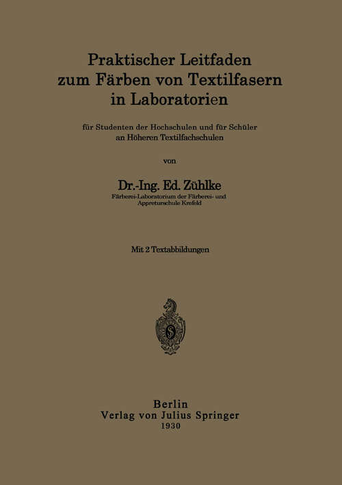Book cover of Praktischer Leitfaden zum Färben von Textilfasern in Laboratorien: für Studenten der Hochschulen und für Schüler an Höheren Textilfachschulen (1930)