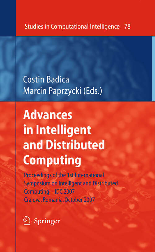 Book cover of Advances in Intelligent and Distributed Computing: Proceedings of the 1st International Symposium on Intelligent and Distributed Computing IDC 2007, Craiova, Romania, October 2007 (2008) (Studies in Computational Intelligence #78)