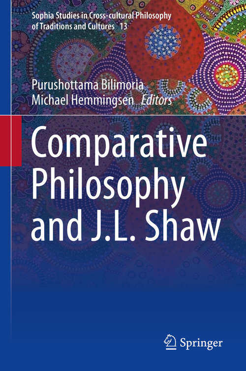 Book cover of Comparative Philosophy and J.L. Shaw (1st ed. 2016) (Sophia Studies in Cross-cultural Philosophy of Traditions and Cultures #13)