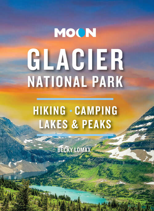 Book cover of Moon Glacier National Park: Hiking, Camping, Lakes & Peaks (9) (Travel Guide)