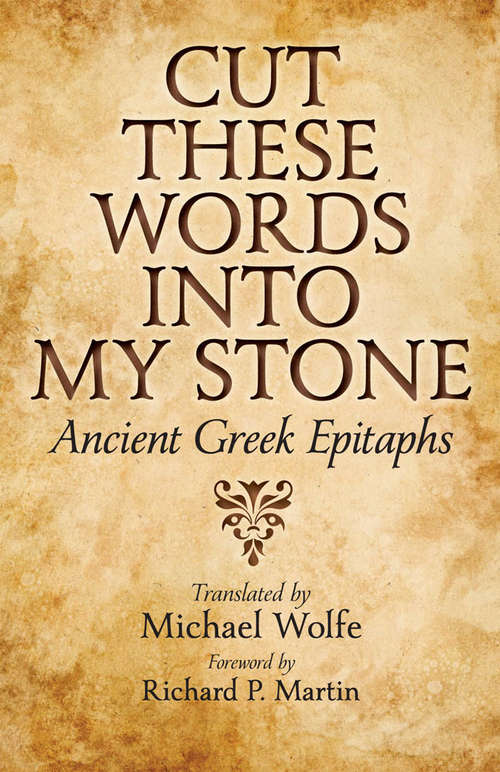 Book cover of Cut These Words into My Stone: Ancient Greek Epitaphs