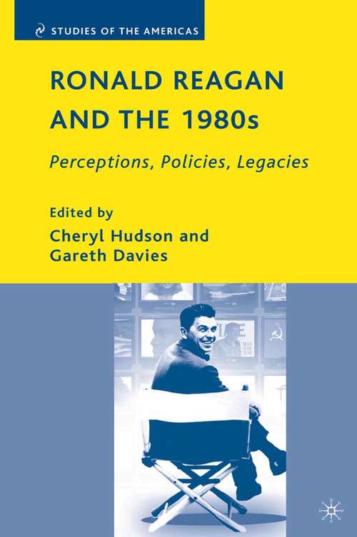 Book cover of Ronald Reagan and the 1980s: Perceptions, Policies, Legacies (2008) (Studies of the Americas)