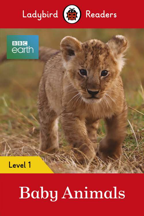 Book cover of Ladybird Readers Level 1 - BBC Earth - Baby Animals (Ladybird Readers)