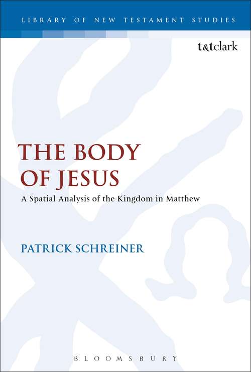 Book cover of The Body of Jesus: A Spatial Analysis of the Kingdom in Matthew (The Library of New Testament Studies #555)