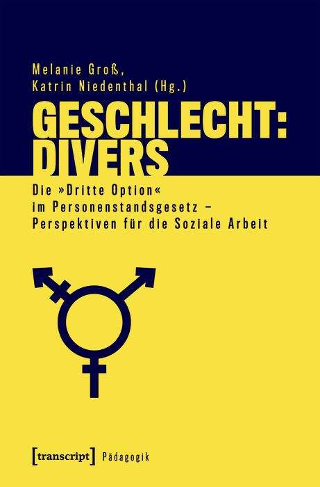Book cover of Geschlecht: Die »Dritte Option« im Personenstandsgesetz - Perspektiven für die Soziale Arbeit (Pädagogik)
