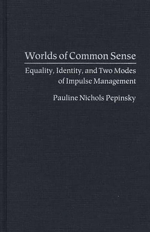 Book cover of Worlds of Common Sense: Equality, Identity, and Two Modes of Impulse Management (International Contributions in Psychology)
