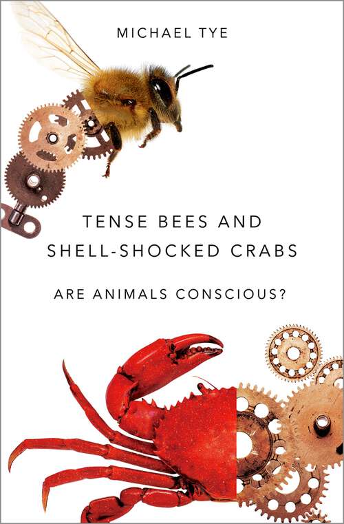 Book cover of Tense Bees and Shell-Shocked Crabs: Are Animals Conscious?