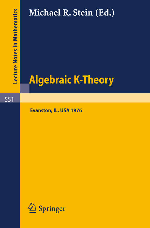 Book cover of Algebraic K-Theory: Papers presented at the Conference held at Northwestern University, Evanston, January 12-16, 1976 (1976) (Lecture Notes in Mathematics #551)