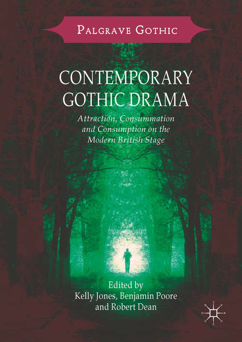 Book cover of Contemporary Gothic Drama: Attraction, Consummation and Consumption on the Modern British Stage (Palgrave Gothic)
