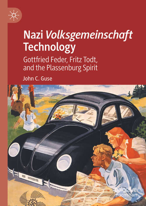 Book cover of Nazi Volksgemeinschaft Technology: Gottfried Feder, Fritz Todt, and the Plassenburg Spirit (1st ed. 2023)