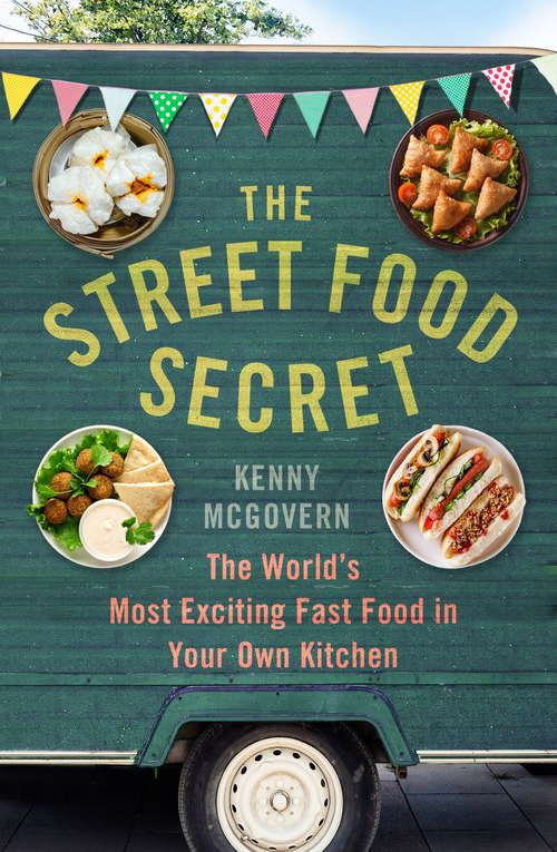 Book cover of The Street Food Secret: The World’s Most Exciting Fast Food in Your Own Kitchen (The Takeaway Secret)