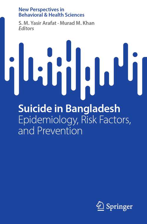 Book cover of Suicide in Bangladesh: Epidemiology, Risk Factors, and Prevention (1st ed. 2023) (New Perspectives in Behavioral & Health Sciences)