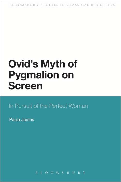 Book cover of Ovid's Myth of Pygmalion on Screen: In Pursuit of the Perfect Woman (Continuum Studies in Classical Reception)