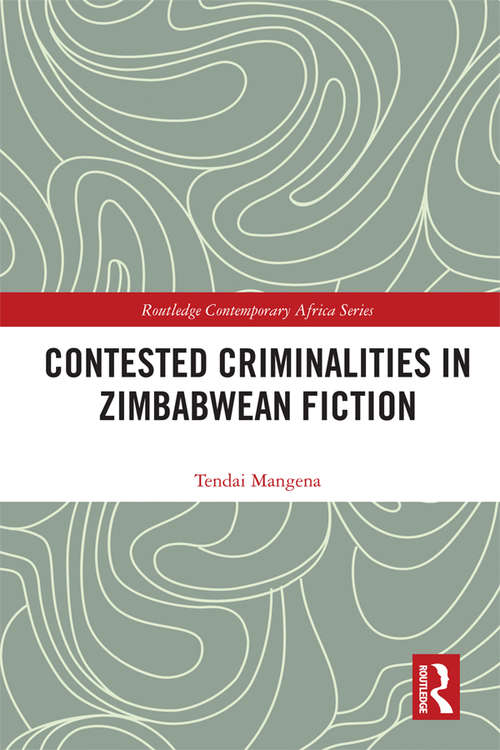 Book cover of Contested Criminalities in Zimbabwean Fiction (Routledge Contemporary Africa)