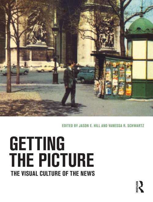 Book cover of Getting the Picture: The Visual Culture of the News