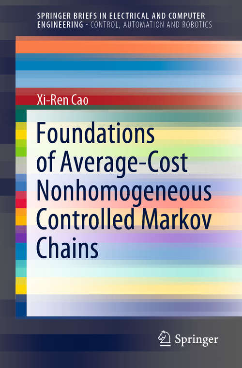 Book cover of Foundations of Average-Cost Nonhomogeneous Controlled Markov Chains (1st ed. 2021) (SpringerBriefs in Electrical and Computer Engineering)